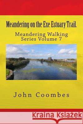 Meandering on the Exe Estuary Trail. John Coombes 9781502995278