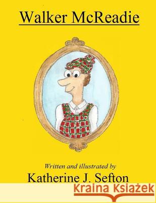 Walker McReadie Katherine J. Sefton 9781502995568 Createspace Independent Publishing Platform