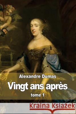 Vingt ans après: tome 1 Dumas, Alexandre 9781502996046 Createspace