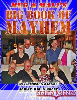 Mug & Mali's Big Book of Mayhem: Mug & Mali's Miscellany Volume 31 John H. Boose Molly L. Boose 9781502996251