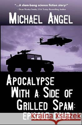 Apocalypse with a Side of Grilled Spam - Episode Four Michael Angel 9781502996787 Createspace Independent Publishing Platform