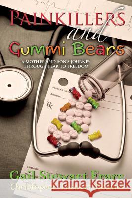 Painkillers and Gummi Bears: A mother and son's journey through fear to freedom Stewart, Christopher Thomas 9781502997326
