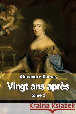 Vingt ans après: tome 2 Dumas, Alexandre 9781502997364 Createspace