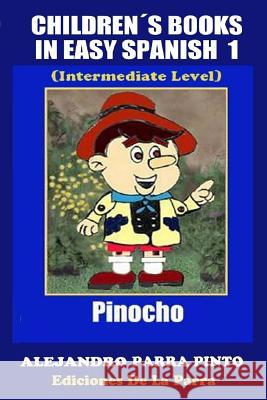 Children´s Books In Easy Spanish 1: Pinocho (Intermediate Level) Parra Pinto, Alejandro 9781502997753 Createspace