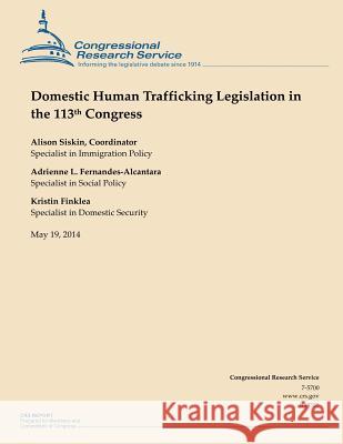 Domestic Human Trafficking Legislation in the 113th Congress Congressional Research Service 9781502998057