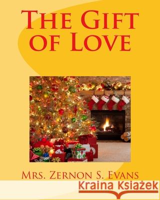 The Gift of Love Mrs Zernon Simes Evans 9781502998439 Createspace