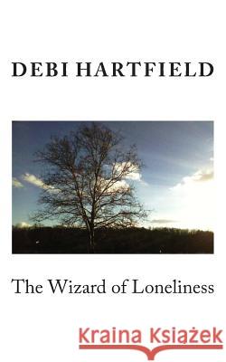 The Wizard of Loneliness Debi Hartfield 9781502999269