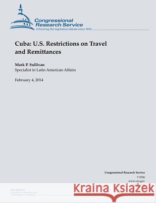 Cuba: U.S. Restrictions on Travel and Remittances Christine Sullivan 9781502999313 Createspace