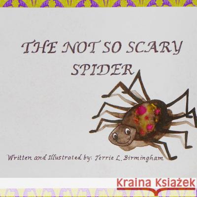 The Not So Scary Spider Mrs Terrie L. Birmingham 9781502999535 Createspace