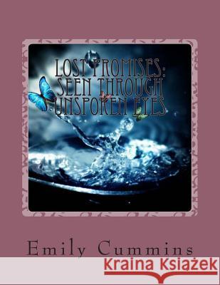 Lost Promises: Seen Through Unspoken Eyes: A Novella Emily Cummins 9781502999634