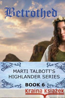 Betrothed: Book 6 Marti Talbott 9781502999696 Createspace