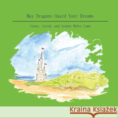 May Dragons Guard Your Dreams Jeanne Webre Lamy 9781503000056