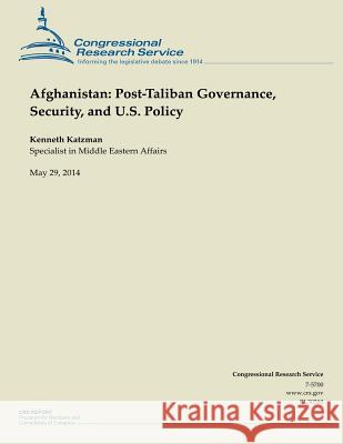 Afghanistan: Post-Taliban Governance, Security, and U.S. Policy Congressional Research Service 9781503000377 Createspace