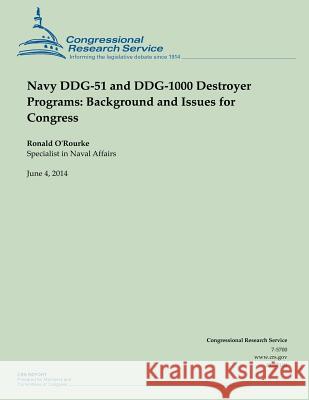 Navy DDG-51 and DDG-1000 Destroyer Programs: Background and Issues for Congress O'Rourke, Ronald 9781503000469 Createspace