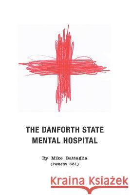 The Danforth State Mental Hospital Mike Battaglia 9781503000988