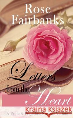 Letters from the Heart: A Pride and Prejudice Novella Variation Rose Fairbanks 9781503001206