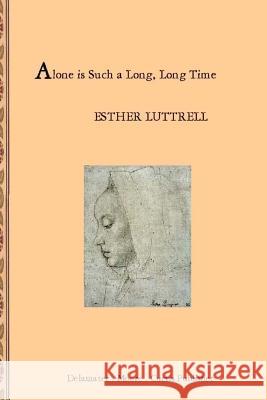 Alone is Such a Long Long Time Luttrell, Esther 9781503001374 Createspace