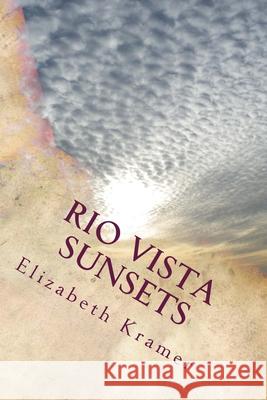 Rio Vista Sunsets Elizabeth Kramer, Elizabeth Kramer 9781503001701 Createspace Independent Publishing Platform