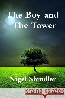 The Boy and The Tower Shindler Ph. D., Nigel 9781503003323 Createspace