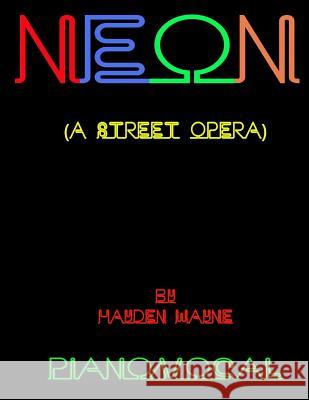 Neon (a street opera) piano/vocal Wayne, Hayden 9781503004320