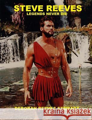 Steve Reeves Legends Never Die: (Black and White Version) Deborah Reeves Stewart 9781503006164