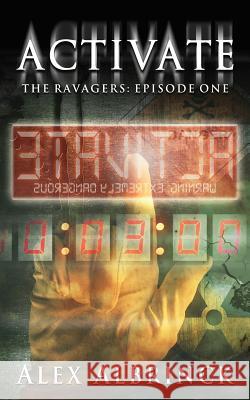 Activate (The Ravagers - Episode One) Albrinck, Alex 9781503006508 Createspace