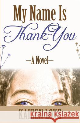 My Name Is Thank-You Kaizen Love 9781503007000 Createspace