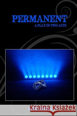 Permanent: A Play in Two Acts Bill Wilbur 9781503007741 Createspace