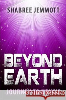 Beyond Earth: Journey To Urycis Jemmott, Shabree 9781503007987 Createspace