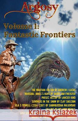 Argosy Volume 1: Fantastic Frontiers Daniel Bazinga Andrew J. Lucas James Hoffmeister 9781503008298 Createspace