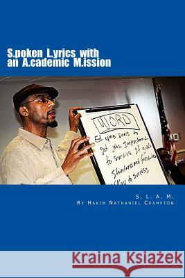 S.L.A.M. Spoken Lyrics with an Academic Mission: An Alternative Educational Model & Workbook Building Literacy Skills in English Language Arts Through Hakim Nathaniel Crampton 9781503008410 Createspace