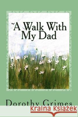 A Walk With My Dad Grimes, Dorothy Virginia 9781503009004 Createspace