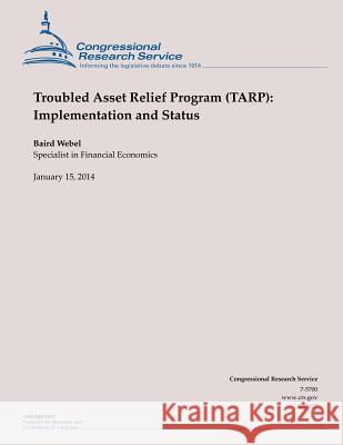 Troubled Asset Relief Program (TARP): Implementation and Status Webel, Baird 9781503009325