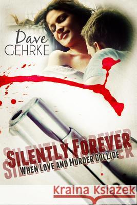 Silently Forever Dave Gehrke 9781503009462 Createspace