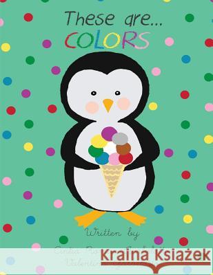 These Are...Colors Cintia Roman-Garbelotto Valentina Garbelotto 9781503009615 Createspace Independent Publishing Platform