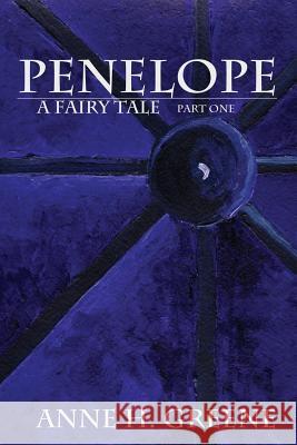 Penelope, A Fairy Tale Part One Greene, Anne H. 9781503010642