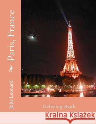 Paris, France Coloring Book: Color Your Way Through the Streets of Historic Paris, France Jobe David Leonard 9781503010871
