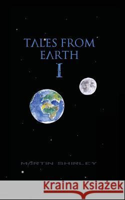 Tales from Earth I Martin Shirley 9781503011373