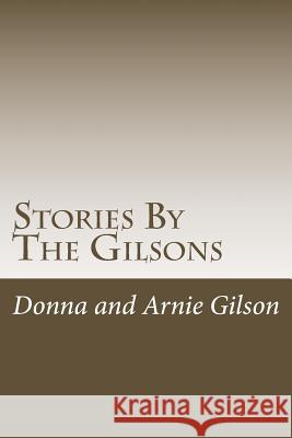 Stories By The Gilsons: The best of the gilsons Gilson, Donna and Arnie 9781503011458 Createspace