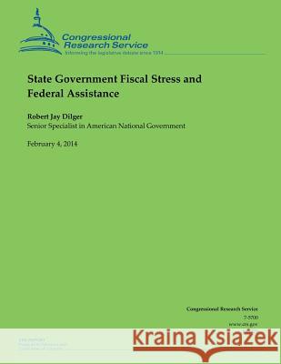 State Government Fiscal Stress and Federal Assistance Robert Jay Dilger 9781503012042 Createspace