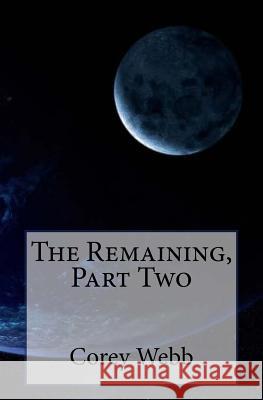 The Remaining, Part Two Corey Webb 9781503012066 Createspace
