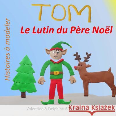 Tom le Lutin du Pere Noel Stephen, Delphine 9781503016064 Createspace