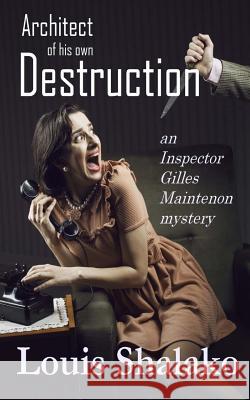 Architect of His Own Destruction Louis Shalako 9781503016170