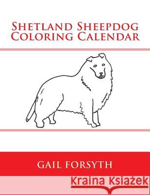 Shetland Sheepdog Coloring Calendar Gail Forsyth 9781503016514