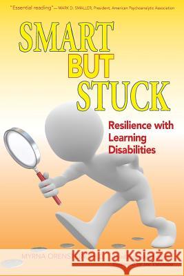 Smart But Stuck: Resilience with Learning Disabilities Myrna Orenstei 9781503016699 Createspace