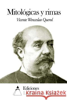 Mitológicas y rimas Querol, Vicente Wenceslao 9781503016941 Createspace