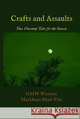 Crafts and Assaults: Two Uncanny Tales for the Season G. M. W. Wemyss Markham Shaw Pyle 9781503017443