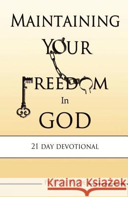Maintaining Your Freedom In God Porcia Wade 9781503017856 Createspace Independent Publishing Platform