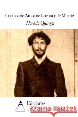 Cuentos de Amor de Locura y de Muerte Horacio Quiroga 9781503019379
