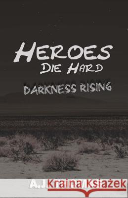 Heroes Die Hard: Darkness Rising A. J. Thomas 9781503019850 Createspace